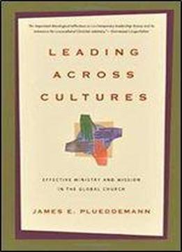 Leading Across Cultures: Effective Ministry And Mission In The Global Church