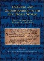 Learning And Understanding In The Old Norse World: Essays In Honour Of Margaret Clunies Ross