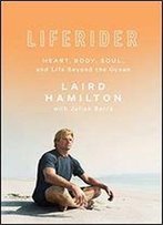 Liferider: Heart, Body, Soul, And Life Beyond The Ocean