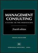 Management Consulting: A Guide To The Profession