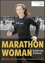 Marathon Woman: Die Frau, Die Den Laufsport Revolutionierte