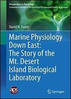 Marine Physiology Down East: The Story Of The Mt. Desert Island Biological Laboratory (Perspectives In Physiology)