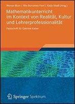 Mathematikunterricht Im Kontext Von Realitt, Kultur Und Lehrerprofessionalitt: Festschrift Fr Gabriele Kaiser