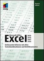 Microsoft Office Excel 2013, 2010, 2007, 2003: Umfassende Referenz Mit Allen Tastenkombinationen Und Befehlsvarianten