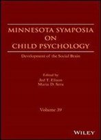 Minnesota Symposia On Child Psychology: Development Of The Social Brain (The Minnesota Symposia On Child Psychology)