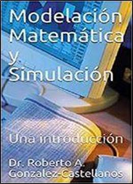 Modelacion Matematica Y Simulacion: Una Introduccion [kindle Edition]
