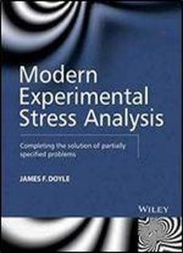 Modern Experimental Stress Analysis: Completing The Solution Of Partially Specified Problems