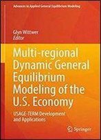 Multi-Regional Dynamic General Equilibrium Modeling Of The U.S. Economy: Usage-Term Development And Applications