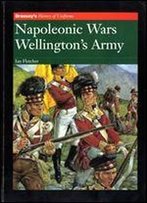 Napoleonic Wars: Wellington's Army (Brassey's History Of Uniforms)