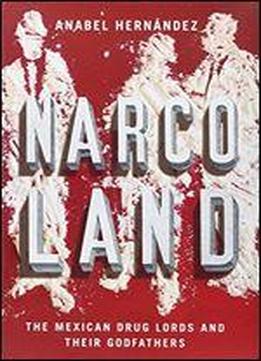 Narcoland: The Mexican Drug Lords And Their Godfathers
