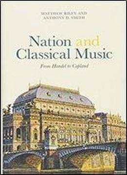 Nation And Classical Music: From Handel To Copland