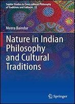 Nature In Indian Philosophy And Cultural Traditions (Sophia Studies In Cross-Cultural Philosophy Of Traditions And Cultures)