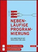 Nebenlufige Programmierung: Ein Arbeitsbuch Mit Unix/Linux Und Java Mit 39 Programmen