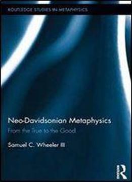 Neo-davidsonian Metaphysics: From The True To The Good