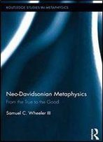 Neo-Davidsonian Metaphysics: From The True To The Good