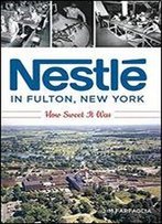 Nestl In Fulton, New York: How Sweet It Was
