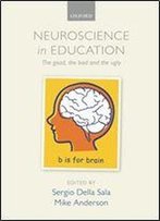Neuroscience In Education: The Good, The Bad, And The Ugly