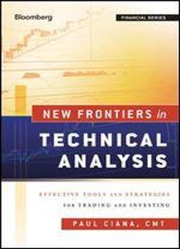 New Frontiers In Technical Analysis: Effective Tools And Strategies For Trading And Investing