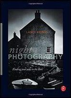 Night Photography: Finding Your Way In The Dark