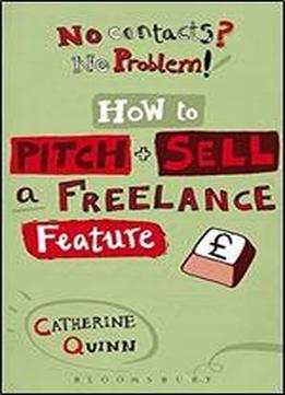 No Contacts? No Problem! How To Pitch And Sell A Freelance Feature