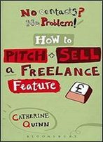 No Contacts? No Problem! How To Pitch And Sell A Freelance Feature