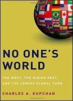 No One's World: The West, The Rising Rest, And The Coming Global Turn