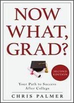 Now What, Grad?: Your Path To Success After College, 2nd Edition