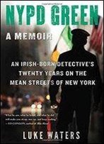 Nypd Green: The True Story Of An Irish Detective In New York
