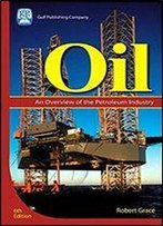 Oil: An Overview Of The Petroleum Industry