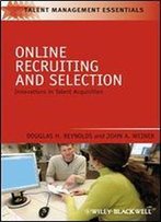Online Recruiting And Selection: Innovations In Talent Acquisition (Talent Management Essentials)