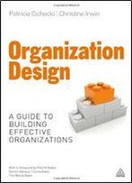 Organization Design: A Guide To Building Effective Organizations