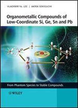 Organometallic Compounds Of Low-coordinate Si, Ge, Sn And Pb: From Phantom Species To Stable Compounds