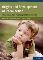Origins And Development Of Recollection: Perspectives From Psychology And Neuroscience