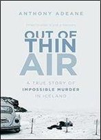 Out Of Thin Air: The Peculiar Story Of Iceland's Most Infamous Criminal Cases