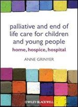 Palliative And End Of Life Care For Children And Young People: Home, Hospice, Hospital