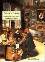 Peirescs Europe: Learning And Virtue In The Seventeenth Century