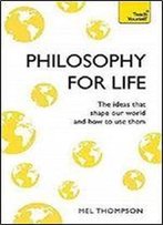 Philosophy For Life (Teach Yourself)