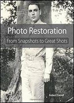 Photo Restoration: From Snapshots To Great Shots