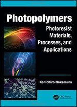 Photopolymers: Photoresist Materials, Processes, And Applications