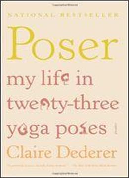 Poser: My Life In Twenty-three Yoga Poses