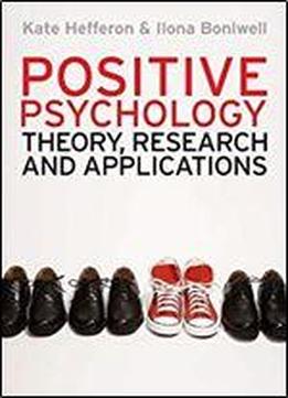 Positive Psychology: Theory, Research And Applications