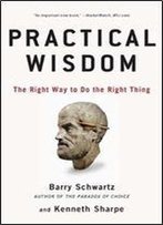 Practical Wisdom: The Right Way To Do The Right Thing
