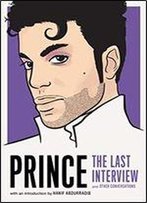 Prince: The Last Interview: And Other Conversations (The Last Interview Series)
