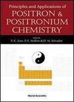 Principles And Applications Of Positron & Positronium Chemistry