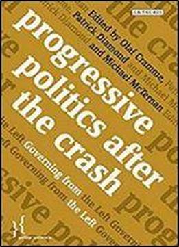 Progressive Politics After The Crash: Governing From The Left (policy Network)