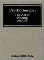 Psychotherapy: The Art Of Wooing Nature