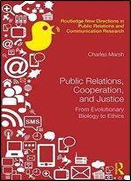 Public Relations, Cooperation, And Justice: From Evolutionary Biology To Ethics
