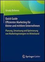 Quick Guide Effizientes Marketing Fur Kleine Und Mittlere Unternehmen: Planung, Umsetzung Und Optimierung Von Marketingstrategien Im Mittelstand
