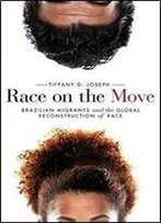 Race On The Move: Brazilian Migrants And The Global Reconstruction Of Race