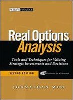 Real Options Analysis: Tools And Techniques For Valuing Strategic Investments And Decisions